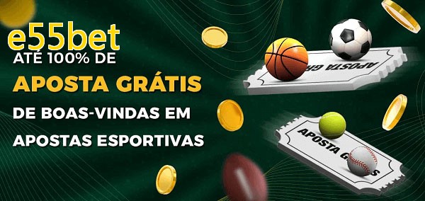 e55betbet Ate 100% de Aposta Gratis